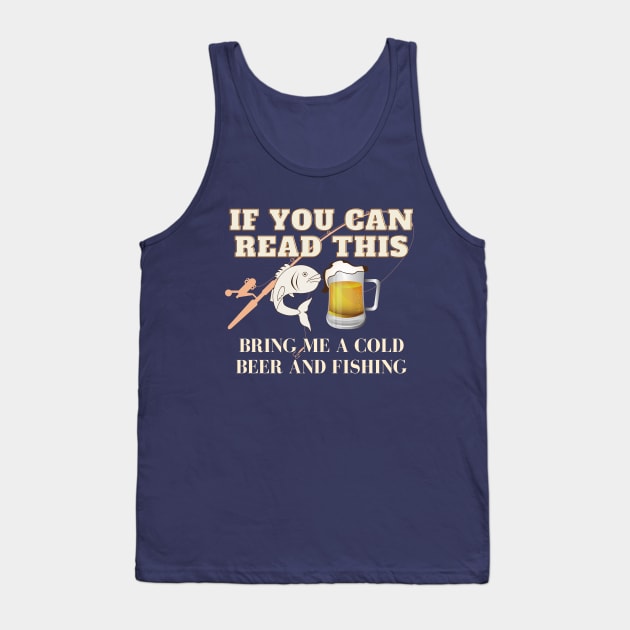 If You Can Read This Bring Me A Cold Beer And Fishing! Tank Top by Kachanan@BoonyaShop